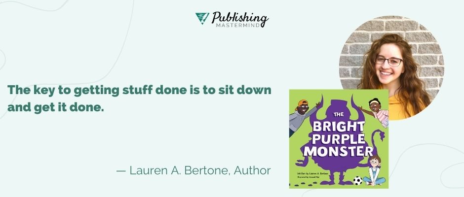 writing advice from lauren bertone: The key to getting stuff done is to sit down and get it done.