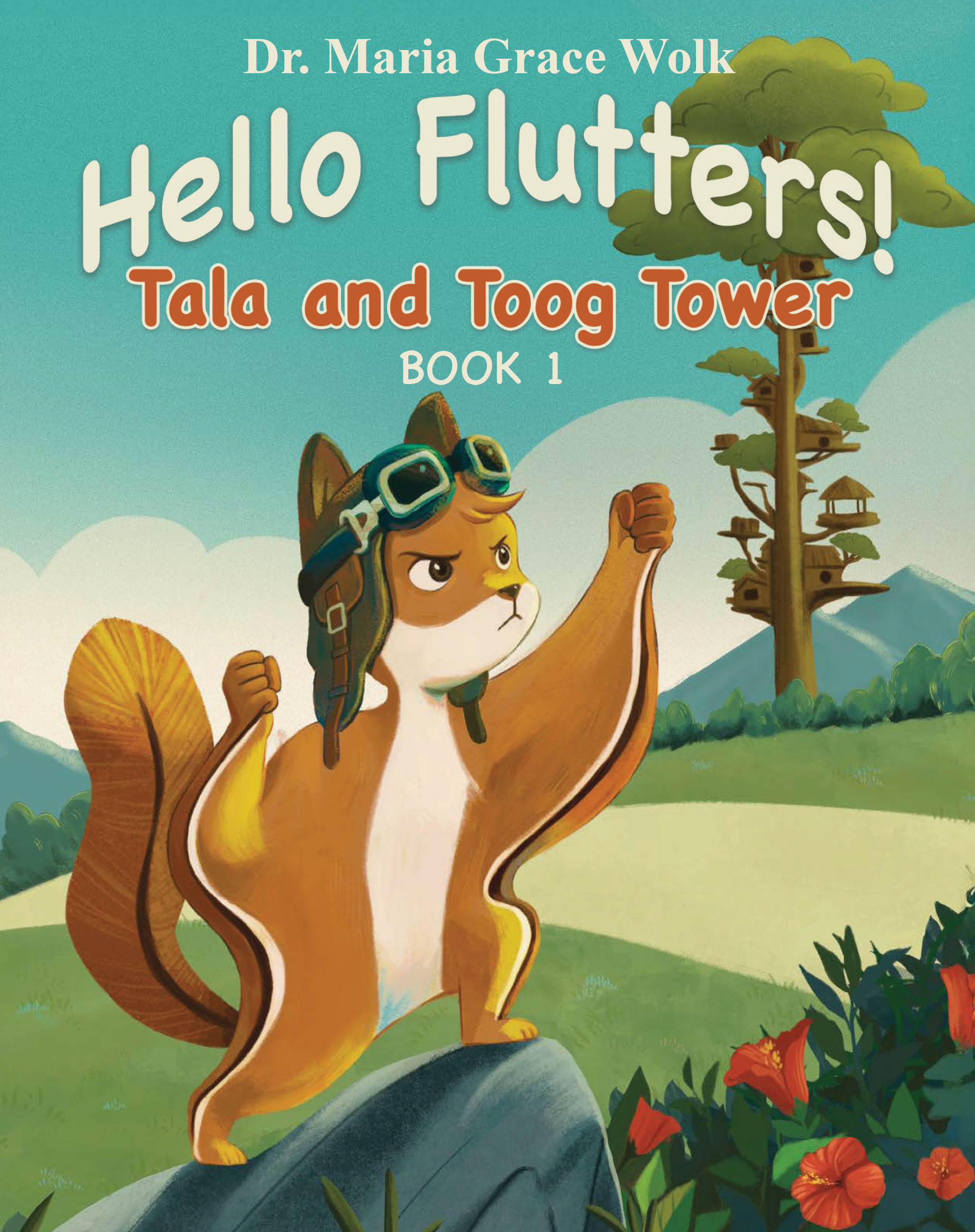 Cover art for "Hello Flutters!: Tala and Toog Tower" by Dr. Maria Grace Wolk